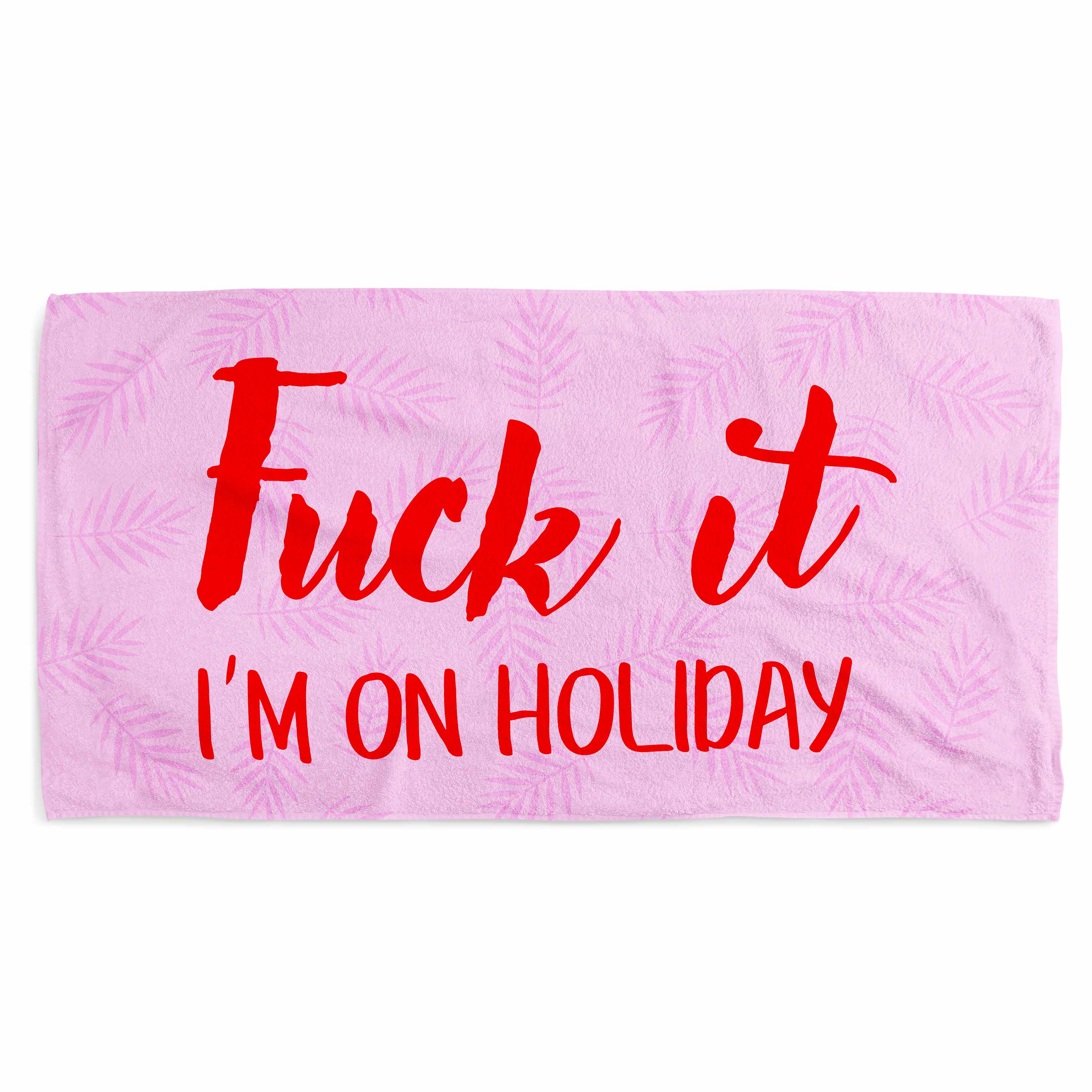 Fuck It I'm On Holiday Beach Towel